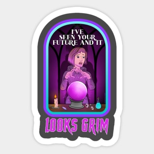 I've seen your future and it looks grim Sticker